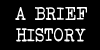 A BRIEF HISTORY